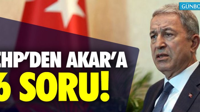 CHP'den Hulusi Akar'a 6 soru!