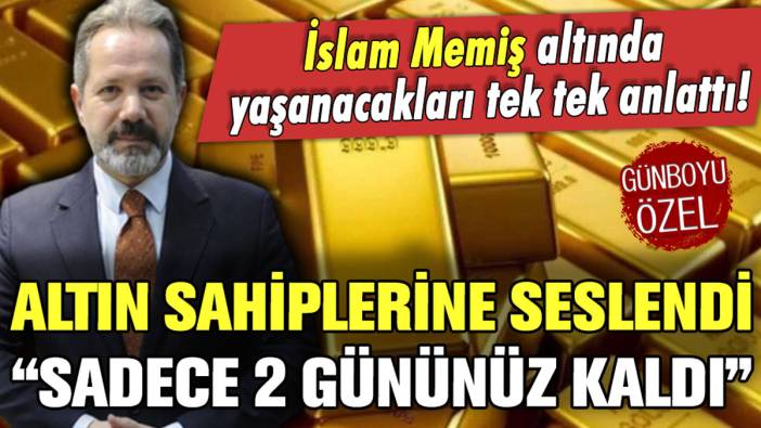 İslam Memiş altın sahiplerine seslendi "Sadece 2 gününüz kaldı"