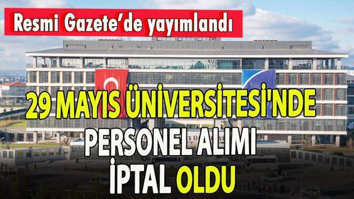 29 Mayıs Üniversitesi'nde personel alımı iptal oldu