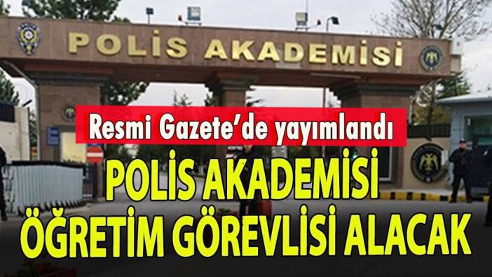 Resmi Gazete'de yayımlandı: Polis Akademisi öğretim görevlisi alacak