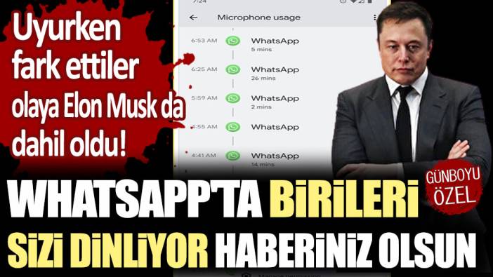 Uyurken fark ettiler, olaya Elon Musk da dahil oldu: WhatsApp'ta birileri sizi dinliyor haberiniz olsun!