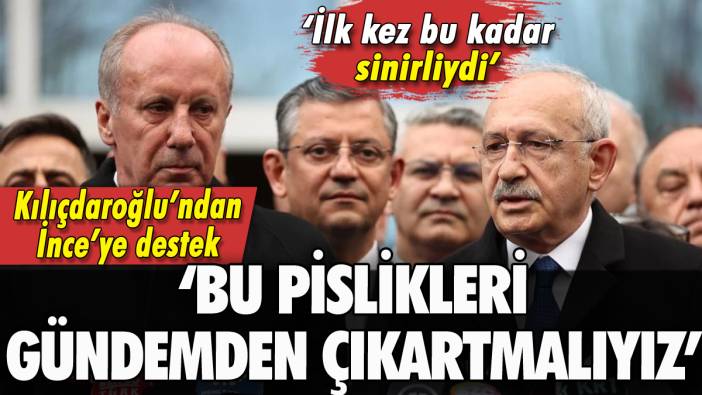 Kılıçdaroğlu'ndan İnce'ye destek: 'Bu operasyoncu pislikleri gündemden çıkartmalıyız'