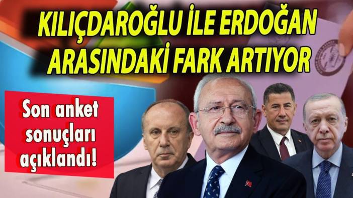 Son anket sonuçları açıklandı! Kılıçdaroğlu ile Erdoğan arasındaki fark artıyor