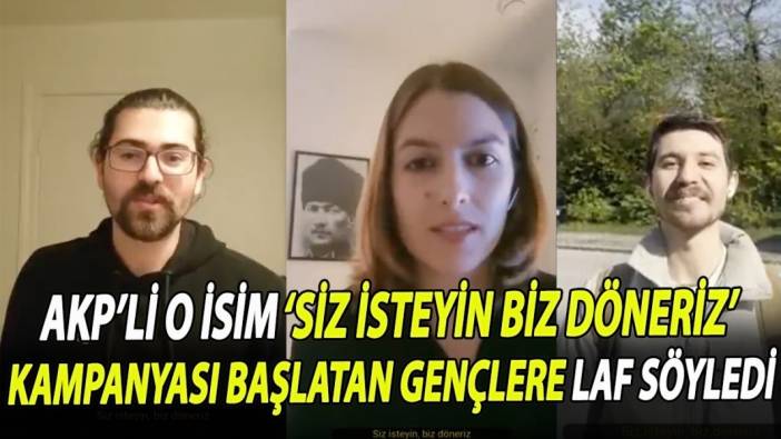 AKP’li o isim, ‘Siz isteyin, biz döneriz’ kampanyası başlatan gençlere laf söyledi