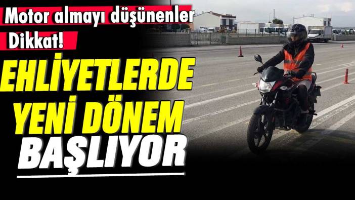 Motor almayı düşünenler dikkat: Ehliyetlerde yeni dönem başlıyor