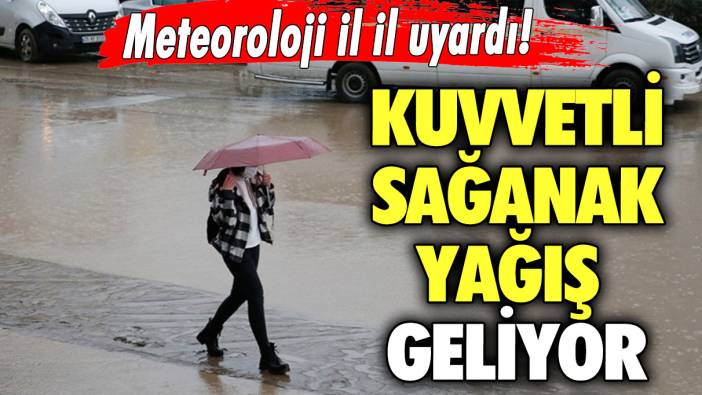 Meteoroloji il il uyardı! Kuvvetli sağanak yağış geliyor