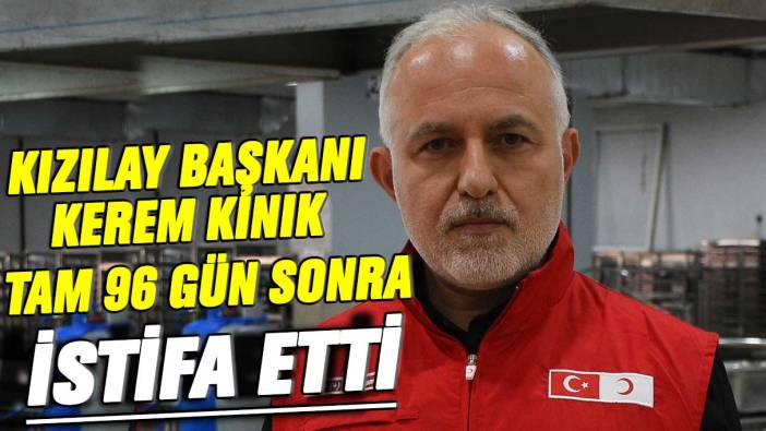 Kızılay Başkanı Kerem Kınık istifa etti