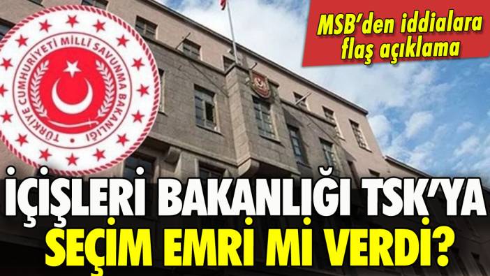 MSB'den seçim iddialarına flaş açıklama: TSK'nın emeğine saygısızlıktır