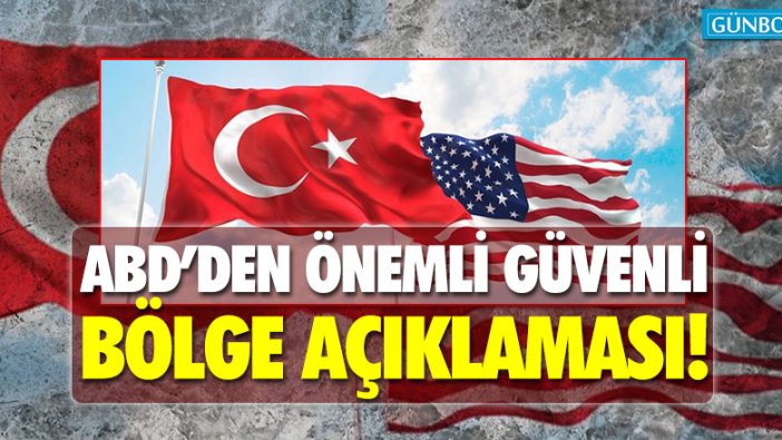 ABD'den önemli güvenli bölge açıklaması!