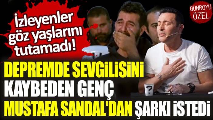 Depremde sevgilisi kaybeden genç Mustafa Sandal'dan şarkı istedi: İzleyenler göz yaşlarını tutamadı!