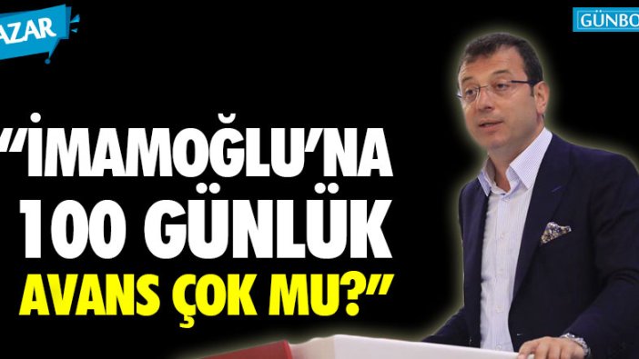 İmamoğlu'na 100 günlük mühlet çok mu?