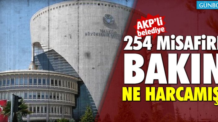 AKP'li belediye 254 misafire bakın ne harcamış!