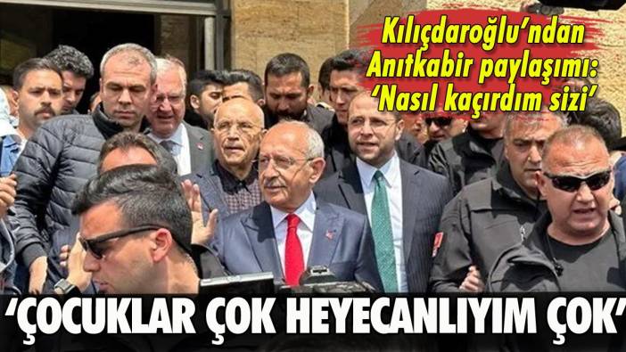 Kılıçdaroğlu'ndan Anıtkabir ziyareti sonrası paylaşım: Çocuklar çok heyecanlıyım