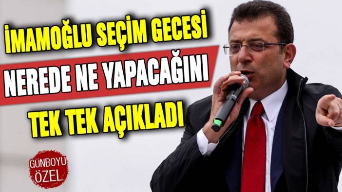 Ekrem İmamoğlu seçim günü nerede ne yapacağını tek tek açıkladı!