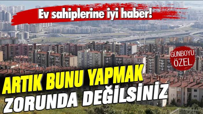 Evi olanlara iyi haber geldi: Bu şart artık kaldırıldı