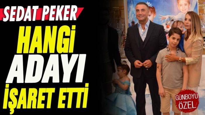 Sedat Peker hangi adayı işaret etti