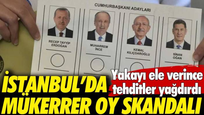 İstanbul’da mükerrer oy skandalı: Yakayı ele verince tehditler yağdırdı