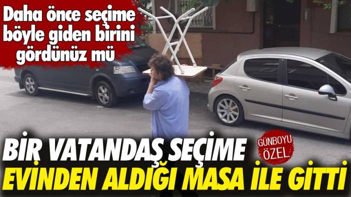 Seçime böyle giden birini gördünüz mü: Bir vatandaş seçime evinden aldığı masa ile gitti