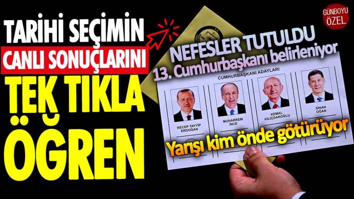 Tarihi seçimin canlı sonuçlarını tek tıkla Günboyu'nda öğren