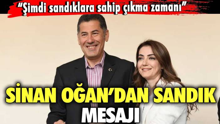 Sinan Oğan’dan sandık mesajı  “Şimdi sandıklara sahip çıkma zamanı”