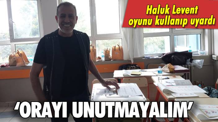 Haluk Levent oyunu kullandıktan sonra uyardı: Orayı unutmayalım