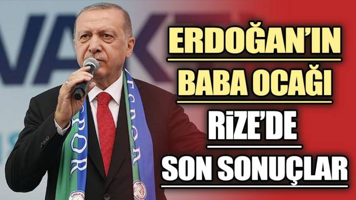 Erdoğan'ın memleketi Rize'de son sonuçlar