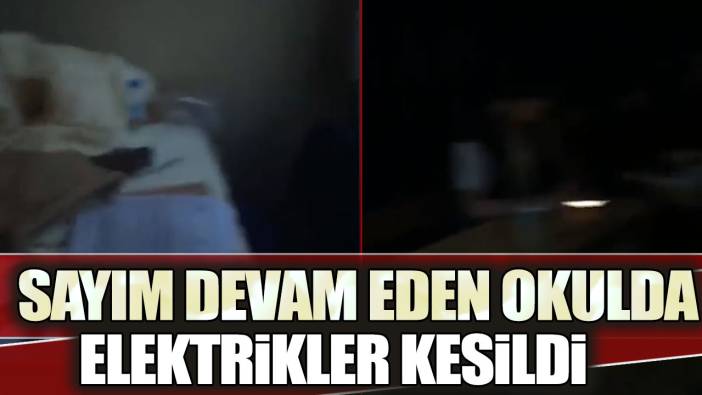 Sayım devam eden okulda elektrikler kesildi