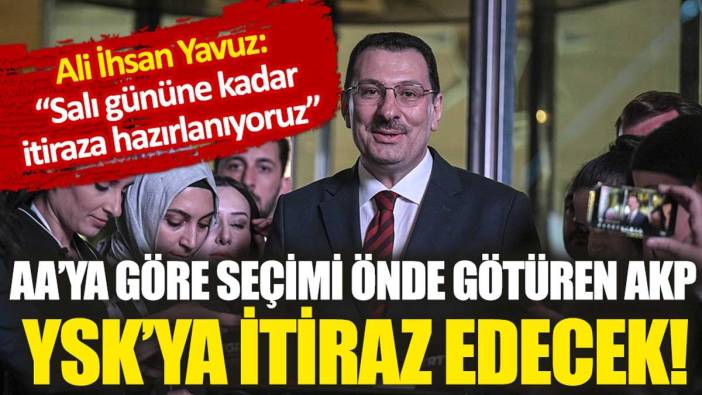 AA'ya göre seçimi önde götüren AKP, YSK'ya itiraz edecek!