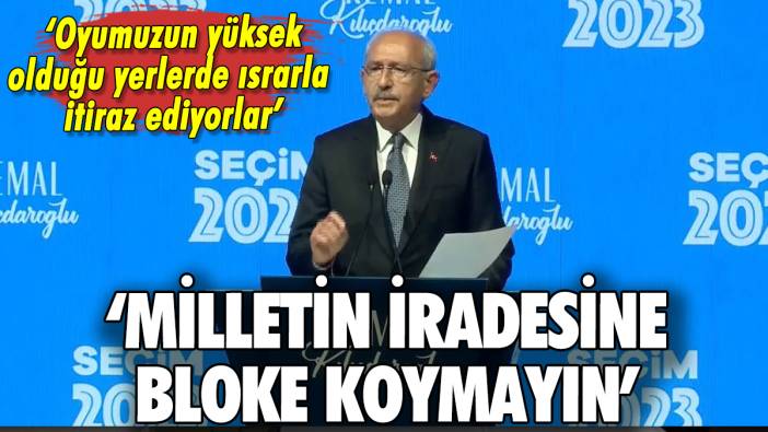 Kılıçdaroğlu'ndan açıklama: 'Millet iradesine bloke koymayın'