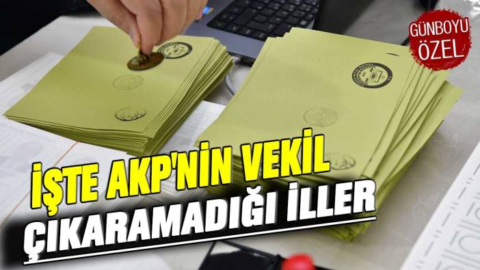 İşte AKP'nin vekil çıkaramadığı iller...