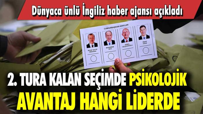 2. tura kalan seçimde psikolojik avantaj hangi liderde: Dünyaca ünlü İngiliz haber ajansı açıkladı