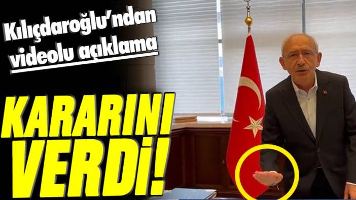 Kılıçdaroğlu'ndan videolu açıklama: Kararını verdi!