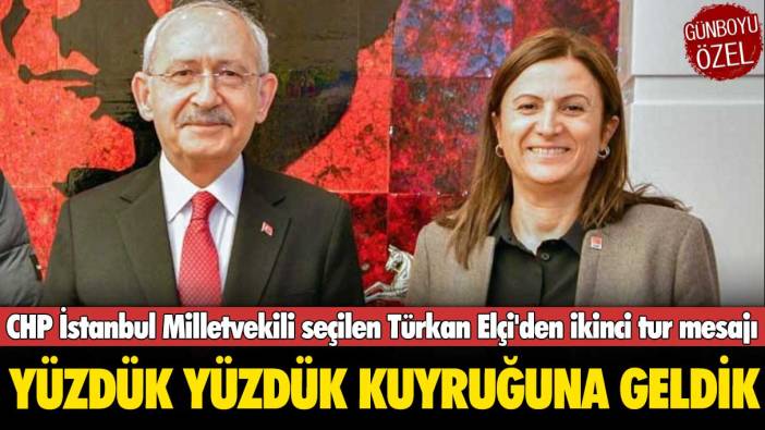 Türkan Elçi'den ikinci tur mesajı: Yüzdük yüzdük kuyruğuna geldik