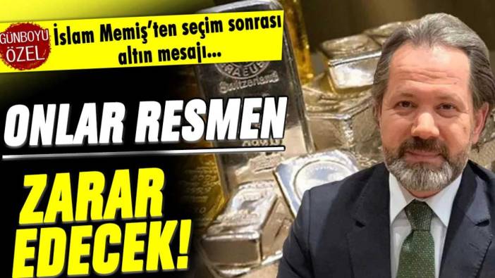 İslam Memiş'ten seçim sonrası altın açıklaması: Onlar zarar edecek!