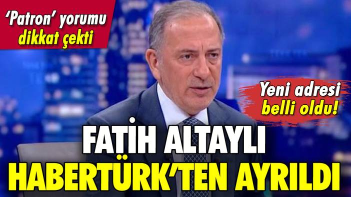 Fatih Altaylı Habetürk'ten ayrıldı: Flaş 'Patron' ayrıntısı!