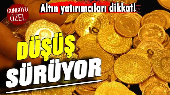 Altın yatırımcıları dikkat! Düşüş sürüyor