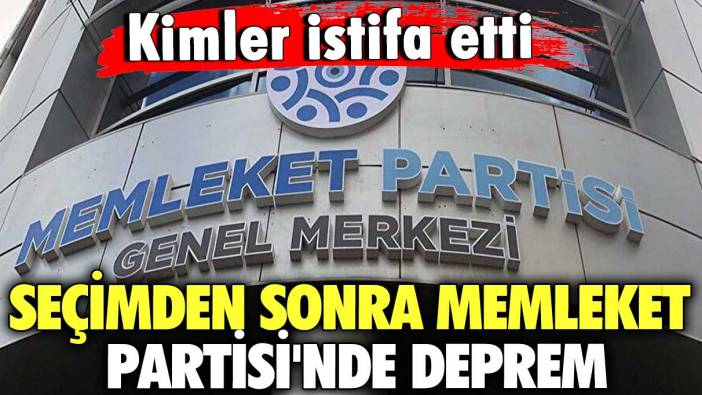 Seçimden sonra Memleket Partisi'nde  deprem... Kimler istifa etti