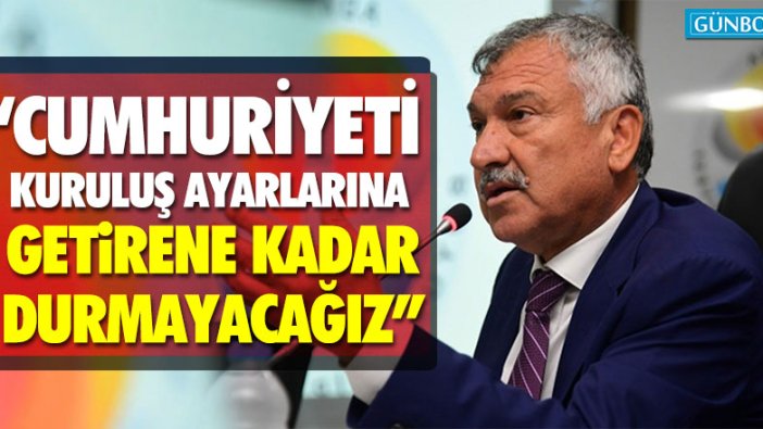Zeydan Karalar: "Cumhuriyeti kuruluş ayarlarına getirene kadar durmayacağız"
