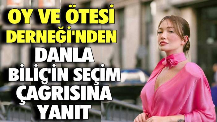 Oy ve Ötesi Derneği'nden Danla Bilic'in seçim çağrısına yanıt