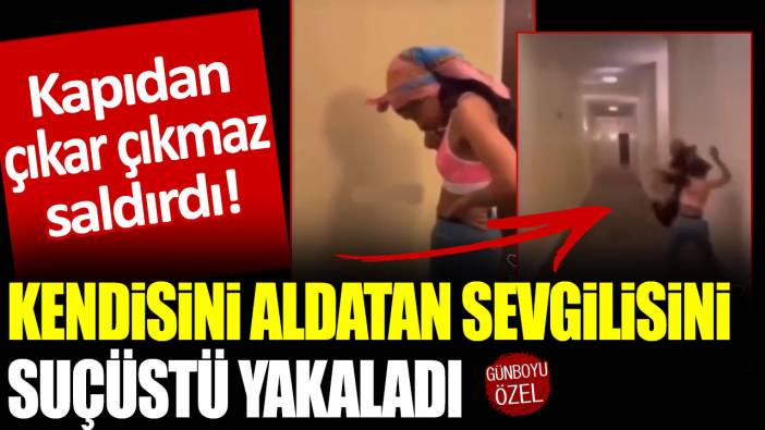 Kapıdan çıkar çıkmaz saldırdı: Kendisini aldatan sevgilisini suçüstü yakaladı!