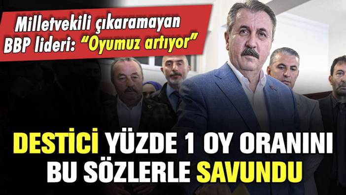 Partisi vekil çıkaramayan Mustafa Destici, aldıkları oy oranını böyle savundu!