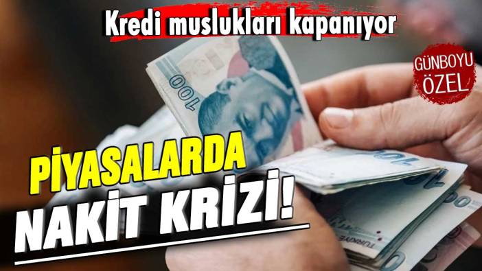 Piyasalarda nakit krizi! Kredi muslukları kapanıyor