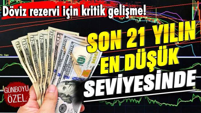 Döviz rezervi için kritik gelişme! Son 21 yılın en düşük seviyesinde