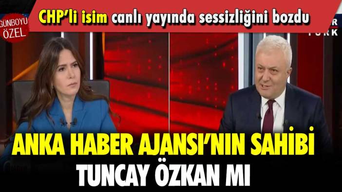 ANKA Haber Ajansı’nın sahibi Tuncay Özkan mı: CHP’li isim canlı yayında sessizliğini bozdu