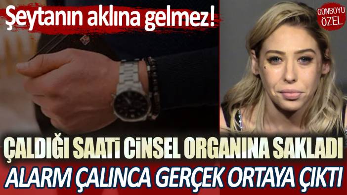 Çaldığı saati cinsel organında sakladı: Alarm çalınca gerçek ortaya çıktı!