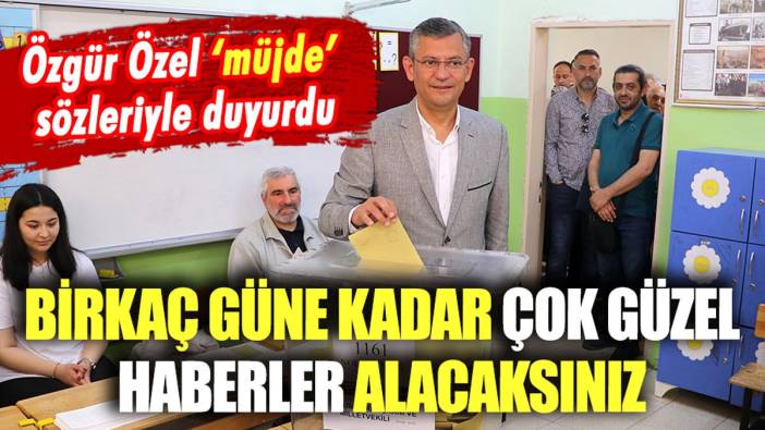 Özgür Özel 'müjde' sözleriyle duyurdu: "Çok güzel haberler alacaksınız"