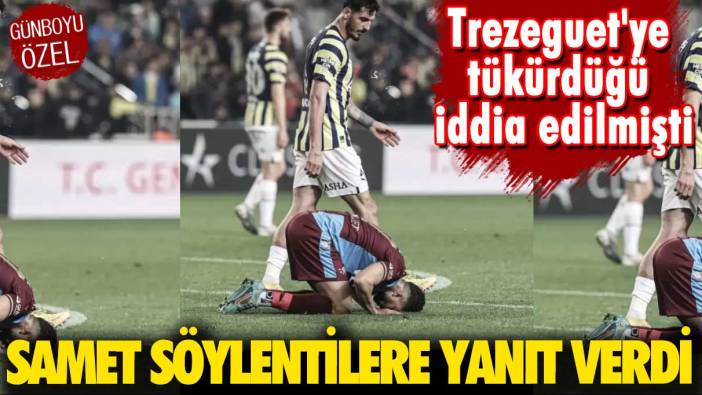 Trezeguet'ye tükürdüğü iddia edilmişti: Samet söylentilere yanıt verdi