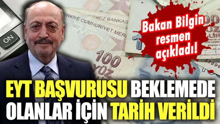 Bakan Bilgin resmen açıkladı: EYT başvurusu beklemede olanlar için tarih verildi