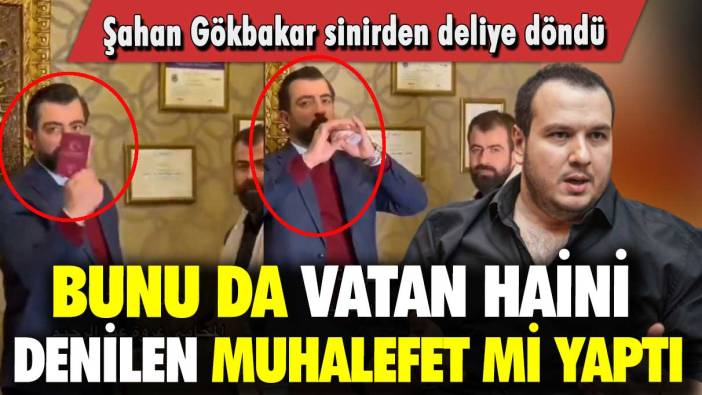 Bunu da vatan haini denilen muhalefet mi yaptı: Şahan Gökbakar deliye döndü