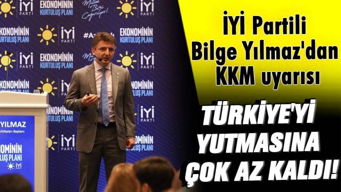 İYİ Partili Bilge Yılmaz'dan KKM uyarısı: Türkiye'yi yutmasına çok az kaldı!